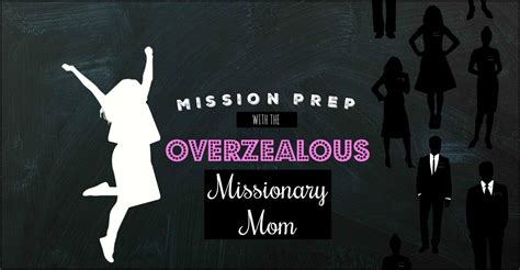 Mission Prep With Overzealous Missionary Mom Blog Mission Preparations