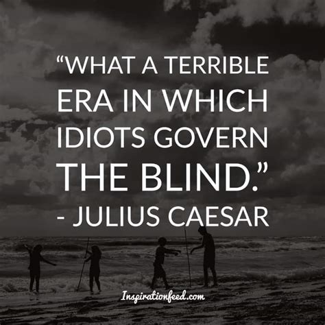 30 Powerful Quotes From Julius Caesar To Help You Conquer Fear Inspirationfeed
