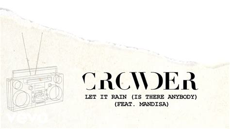 Crowder Let It Rain Is There Anybody Lyric Video Ft Mandisa Youtube
