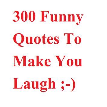 Things to say to your girlfriend to make 30 funny & insulting ex boyfriend quotes. 300 Funny Quotes To Make You Laugh for Android - APK Download