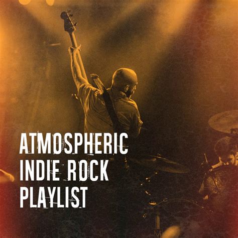 Atmospheric Indie Rock Playlist Compilation By Various Artists Spotify