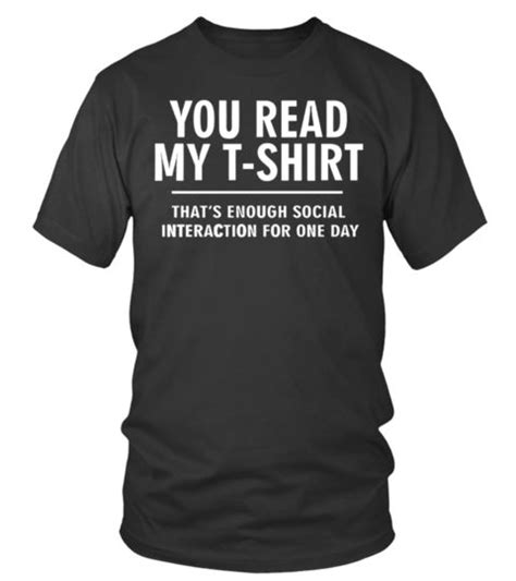 You Read My T Shirt That S Enough Social Interaction For One Day T Shirt Making Shirts