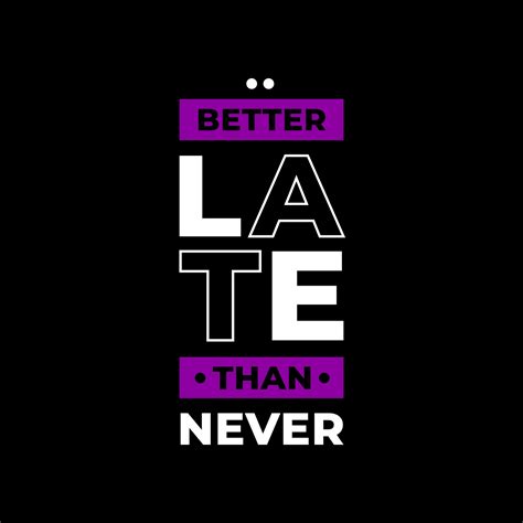 Better Late Than Never Modern Typography Quotes T Shirt Design 2962056