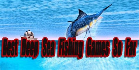 The Best Deep Sea Fishing Games So Far Level Smack