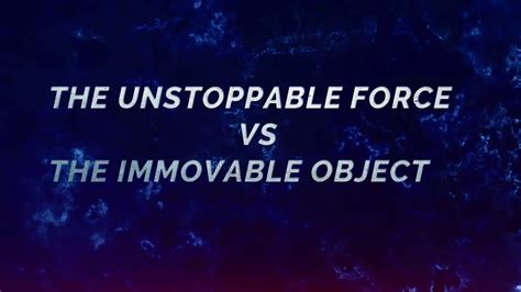 The Unstoppable Force Vs The Immovable Object Youtube