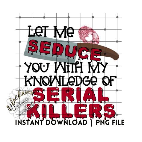 Let Me Seduce You With My Knowledge Of Serial Killers Png Etsy