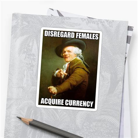 "Disregard Females, Acquire Currency" Stickers by nicksala | Redbubble
