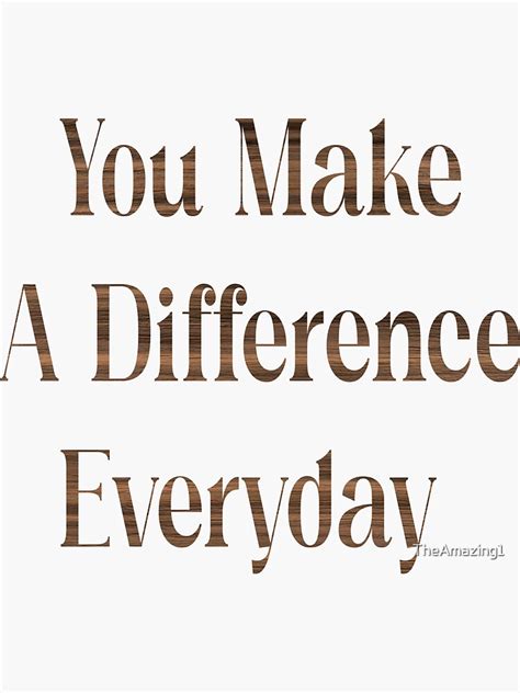 You Make A Difference Everyday Motivational Quote Sticker For Sale By