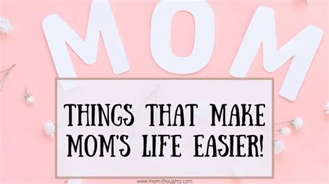 Things That Make Moms Life Easier Mom Thoughts