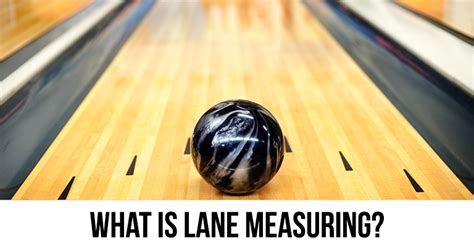 The Importance Of Lane Measuring And How Its Done Tenpin Bowling