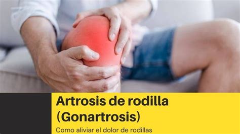 Artrosis De Rodilla Gonartrosis Como Aliviar El Dolor De Rodillas