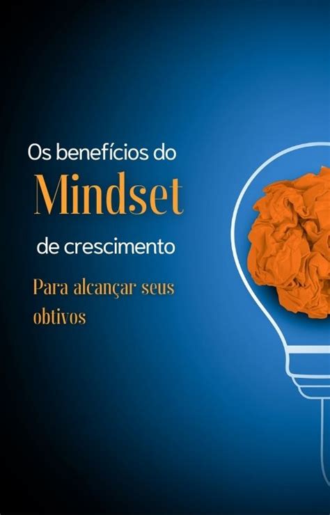 Mindset Aprenda A Desenvolver Uma Mentalidade De Crescimento Para Alcan Ar Seus Objetivos Adm