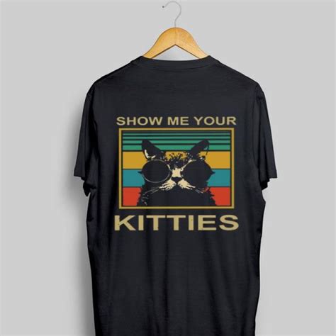 Show Me Your Kitties Vintage Shirt Hoodie Sweater Longsleeve T Shirt