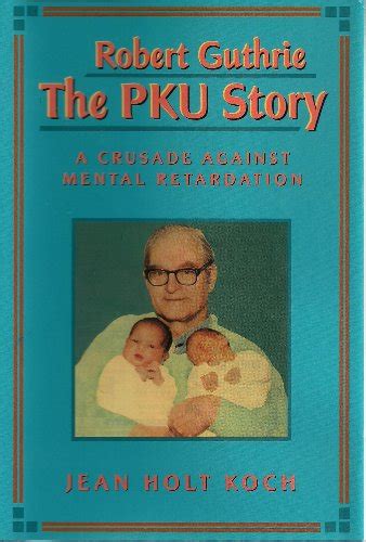 Robert Guthrie The Pku Story Crusade Against Mental Retardation Ebook