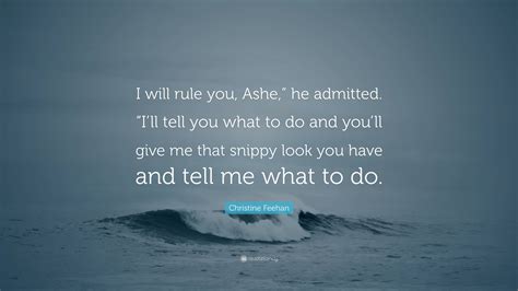 Christine Feehan Quote I Will Rule You Ashe He Admitted Ill Tell You What To Do And You