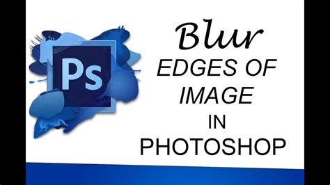 How To Blur Edges Of An Image In Photoshop Photoshop Photoshop Video