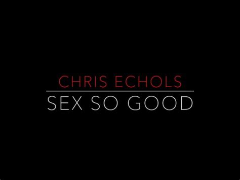 Sex So Good Chris Echols Shazam