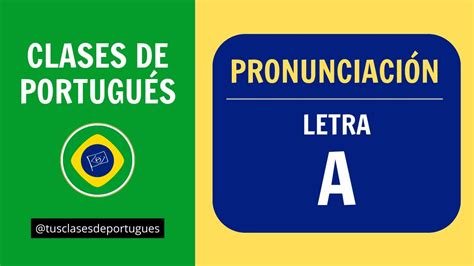 Clases De Portugués Pronunciación Básica Sonidos De La Letra A En