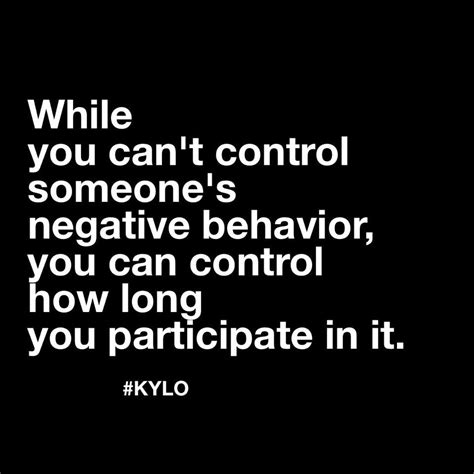 While You Cant Control Someones Negative Behavior You Can Control