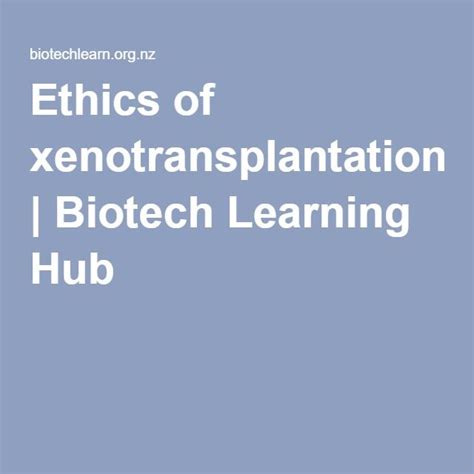Ethics Of Xenotransplantation Biotech Learning Hub Ethics Medical
