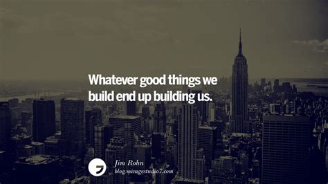 Whatever Good Things We Build End Up Building Us Jim Rohn