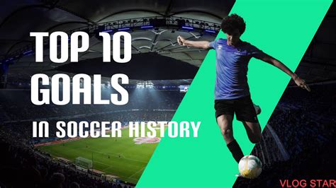 Top Ten Goals In History Youtube