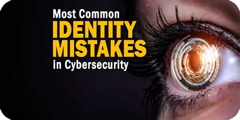 What Are The Most Common Identity Mistakes In Cybersecurity