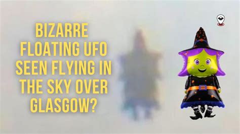 Speedebunking Bizarre Floating Ufo Seen Flying In The Sky Over Glasgow Another Flying