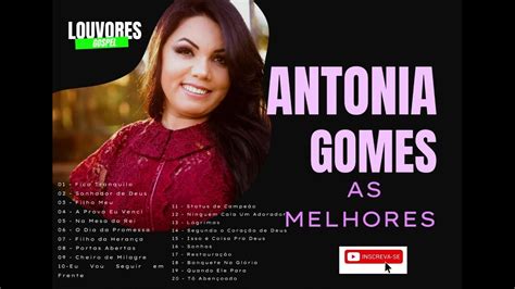 Antonia Gomes As Melhores Louvores Que Tocam Alma Youtube