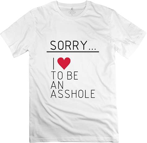 Sorry I Love To Be A Asshole Asshole Idiot Funny White T Shirt For Men Xxl