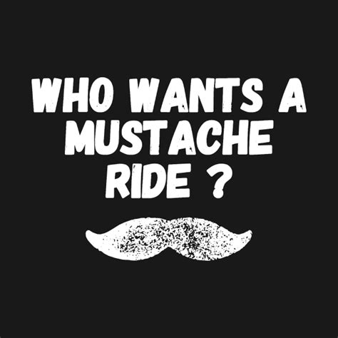 Who Wants A Mustache Ride Who Wants A Mustache Ride T Shirt