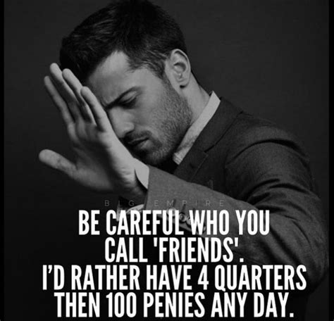 Be Careful Who You Call Friends Id Rather Have 4 Quarters Then 100