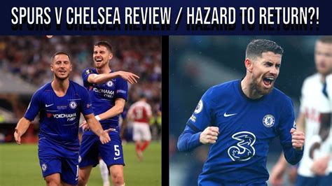 Spurs Chelsea Review Hazard Return To Chelsea Craigo