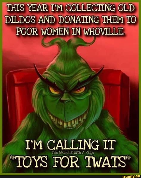 This Year Tm Collecting Old Dildos And Donating Them To Poor Women In Whoville Pm Calling It