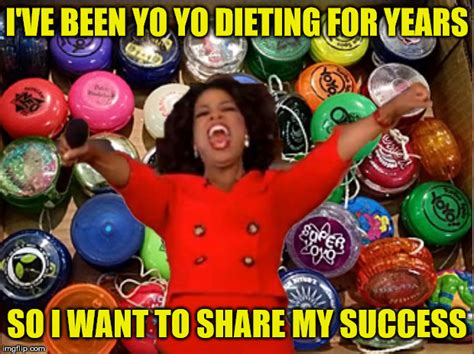 Oprah You Get A Yo Yo Diet Imgflip