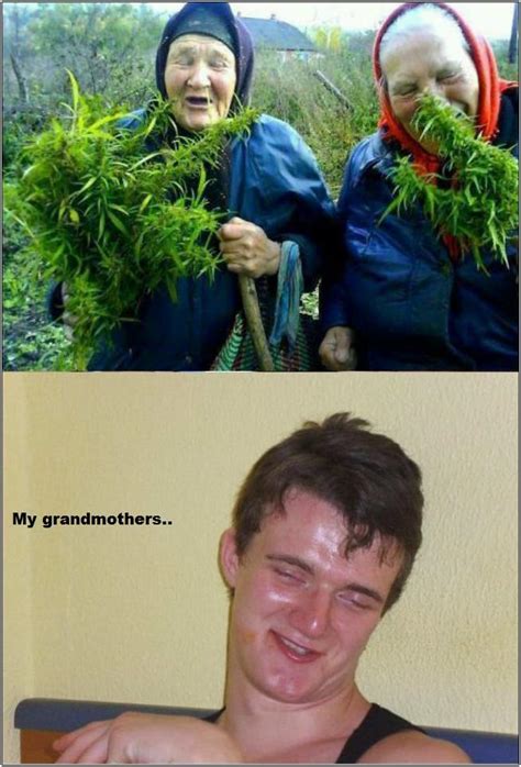 Weed Very High Guy Grandma Funny Pictures And Best