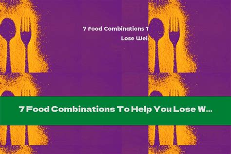7 Food Combinations To Help You Lose Weight This Nutrition