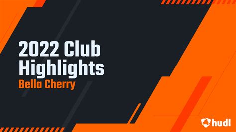 2022 Club Highlights Bella Cherry Highlights Hudl