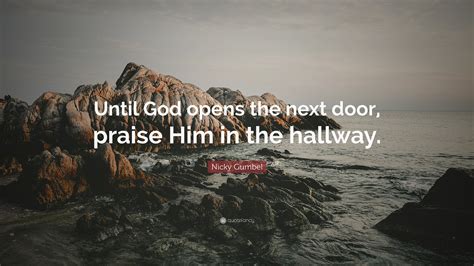 Nicky Gumbel Quote “until God Opens The Next Door Praise Him In The