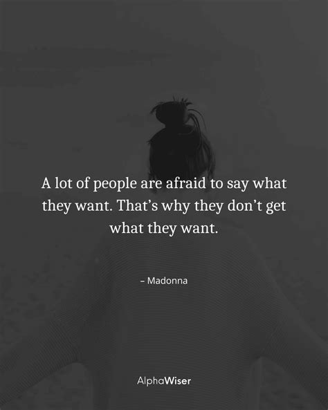 A Lot Of People Are Afraid To Say What They Want Thats Why They Dont