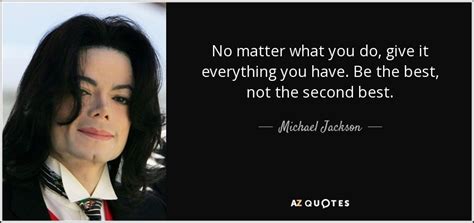 Michael Jackson Quote No Matter What You Do Give It Everything You