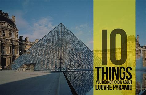10 things you did not know about louvre pyramid by i m pei