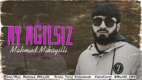 Mahmud Mikayıllı Ay Agilsiz 2021 Official Music Youtube