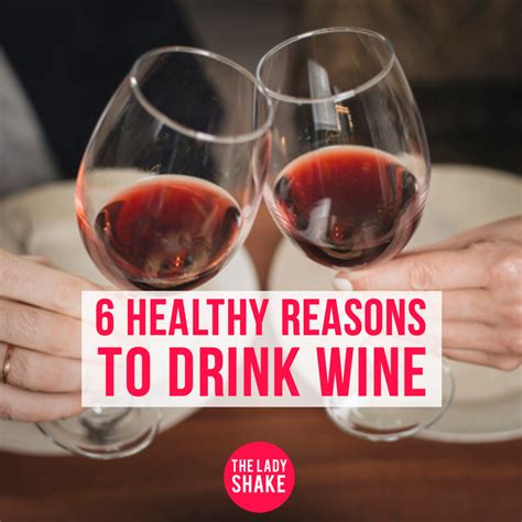 6 Healthy Reasons To Drink Wine The Lady Shake