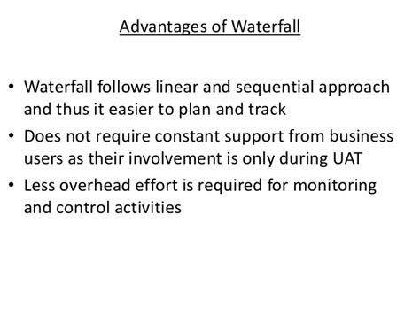 It's really simple and easy to manage because it has a top to down approach for development model and has specific deliverables and review process. Agile Waterfall - Advantages & Disadvantages