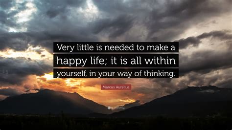 Marcus Aurelius Quote “very Little Is Needed To Make A Happy Life It