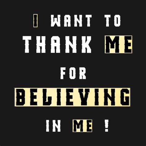 Believing In Yourself I Want To Thank Me For Believing In Me T Shirt