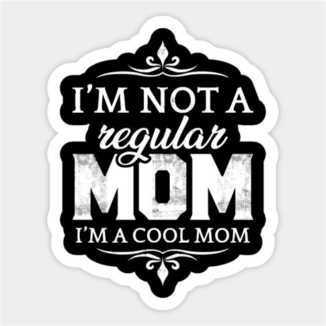 Im Not A Regular Mom Im A Cool Mom Im Not A Regular Mom Im A Cool Mom Sticker Teepublic Au