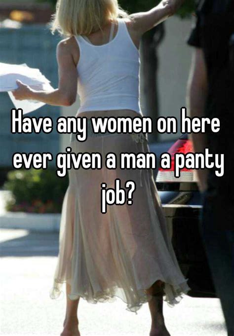 Have Any Women On Here Ever Given A Man A Panty Job