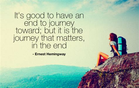 It Is Good To Have An End To Journey Toward But It Is The Journey That